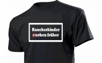 T-Shirt Raucherkinder (st)erben fr&uuml;her Gr S-5XL