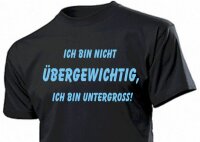 Fun T-Shirt &quot;Ich bin nicht &Uuml;bergewichtig, ich bin Untergross&quot;