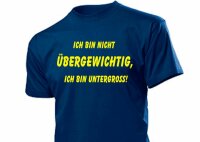 Fun T-Shirt &quot;Ich bin nicht &Uuml;bergewichtig, ich bin Untergross&quot;