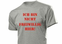 Fun T-Shirt &quot;Ich bin nicht Freiwillig Hier!&quot;