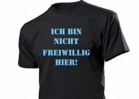 Fun T-Shirt "Ich bin nicht Freiwillig Hier!"