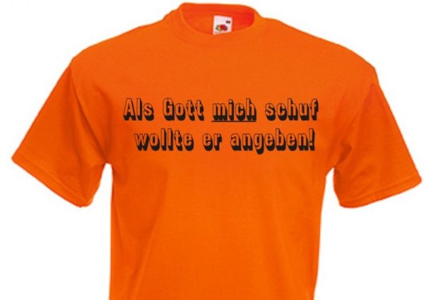 Fun T-Shirt  &quot;Als Gott mich schuf wollte er angeben!&quot;