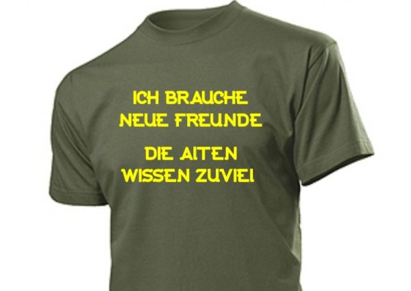 "Ich brauche neue Freunde..." Fun Shirt