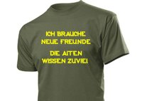 "Ich brauche neue Freunde..." Fun Shirt