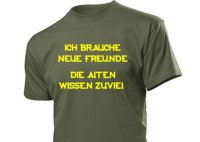 &quot;Ich brauche neue Freunde...&quot; Fun Shirt