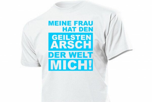 MEINE FRAU HAT DEN GEILSTEN ARSCH DER WELT.. Fun TShirt Spruch lusti