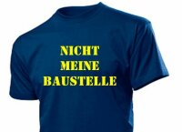 Fun T-Shirt "Nicht meine Baustelle" für die Arbeit, zu Hause, Job & ...Gr 3-5XL